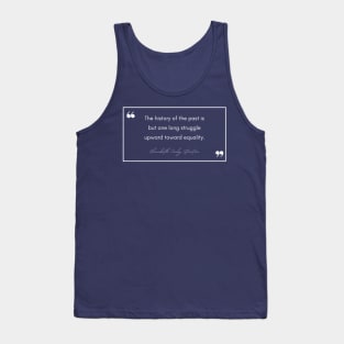 History Quote: Elizabeth Cady Stanton - "Toward Equality" Tank Top